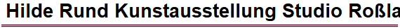 Hilde Rund Kunstausstellung Studio Ro�lau