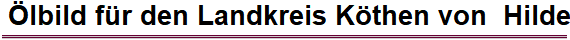 Ölbild für den Landkreis Köthen von  Hilde Rund